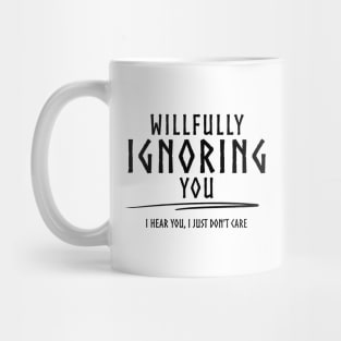 Willfully Ignoring You - B Mug